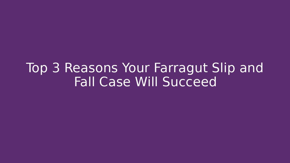 Top 3 Reasons Your Farragut Slip and Fall Case Will Succeed - WealthxGroup
