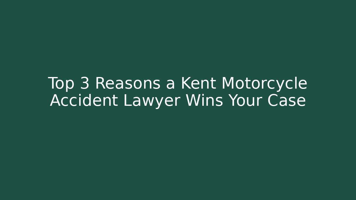 Top 3 Reasons a Kent Motorcycle Accident Lawyer Wins Your Case