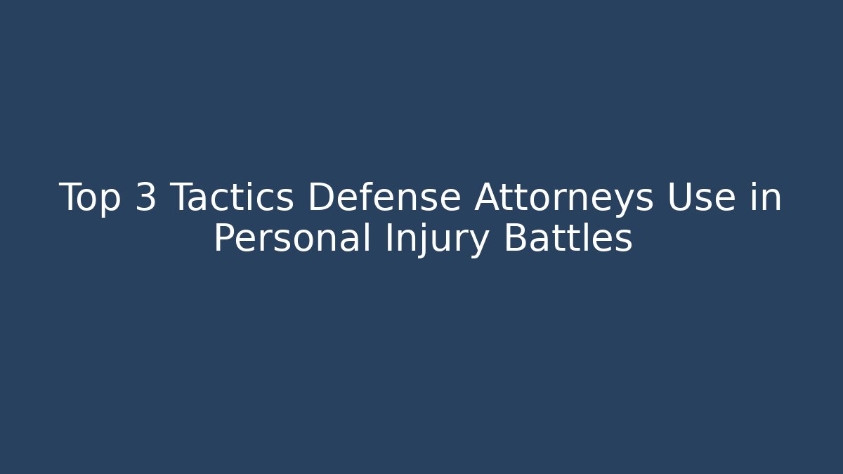Top 3 Tactics Defense Attorneys Use in Personal Injury Battles