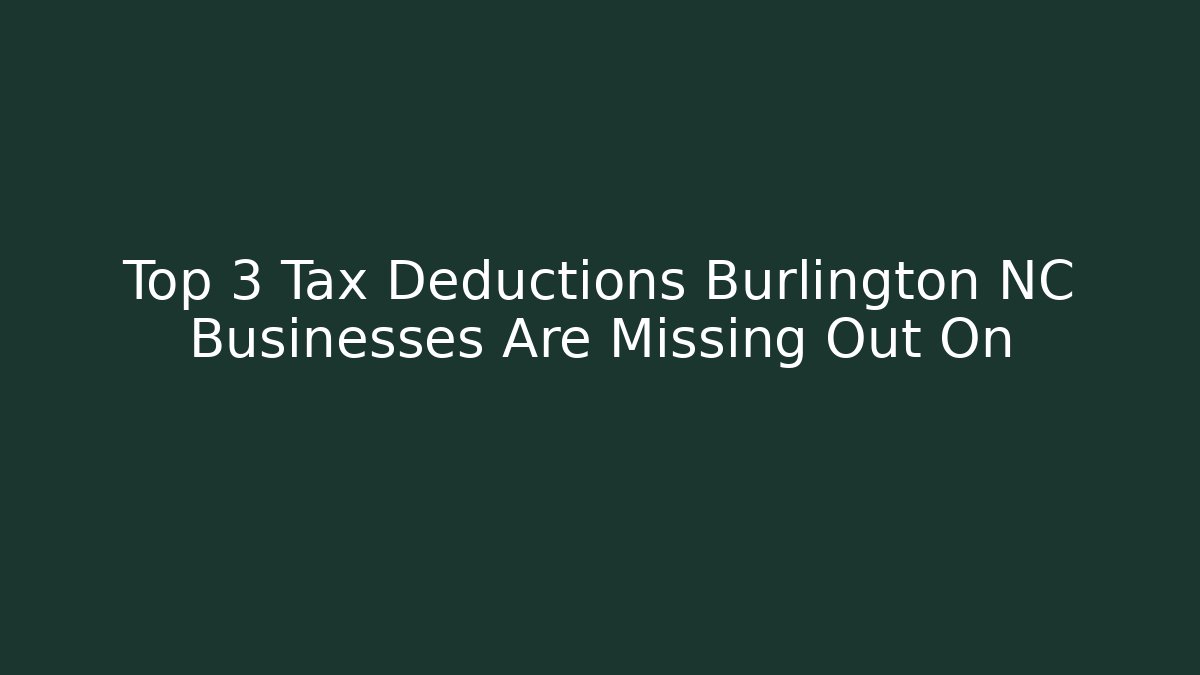 Top 3 Tax Deductions Burlington NC Businesses Are Missing Out On - WealthxGroup