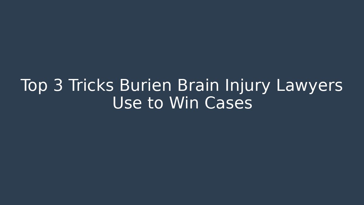 Top 3 Tricks Burien Brain Injury Lawyers Use to Win Cases