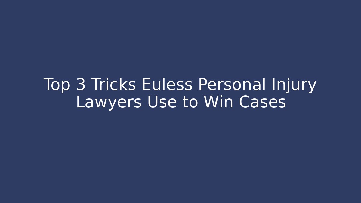 Top 3 Tricks Euless Personal Injury Lawyers Use to Win Cases - WealthxGroup