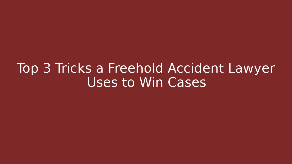 Top 3 Tricks a Freehold Accident Lawyer Uses to Win Cases