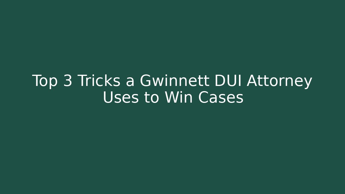 Top 3 Tricks a Gwinnett DUI Attorney Uses to Win Cases