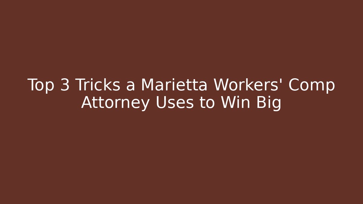 Top 3 Tricks a Marietta Workers' Comp Attorney Uses to Win Big - WealthxGroup
