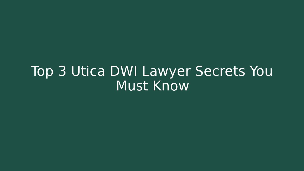 Top 3 Utica DWI Lawyer Secrets You Must Know - WealthxGroup