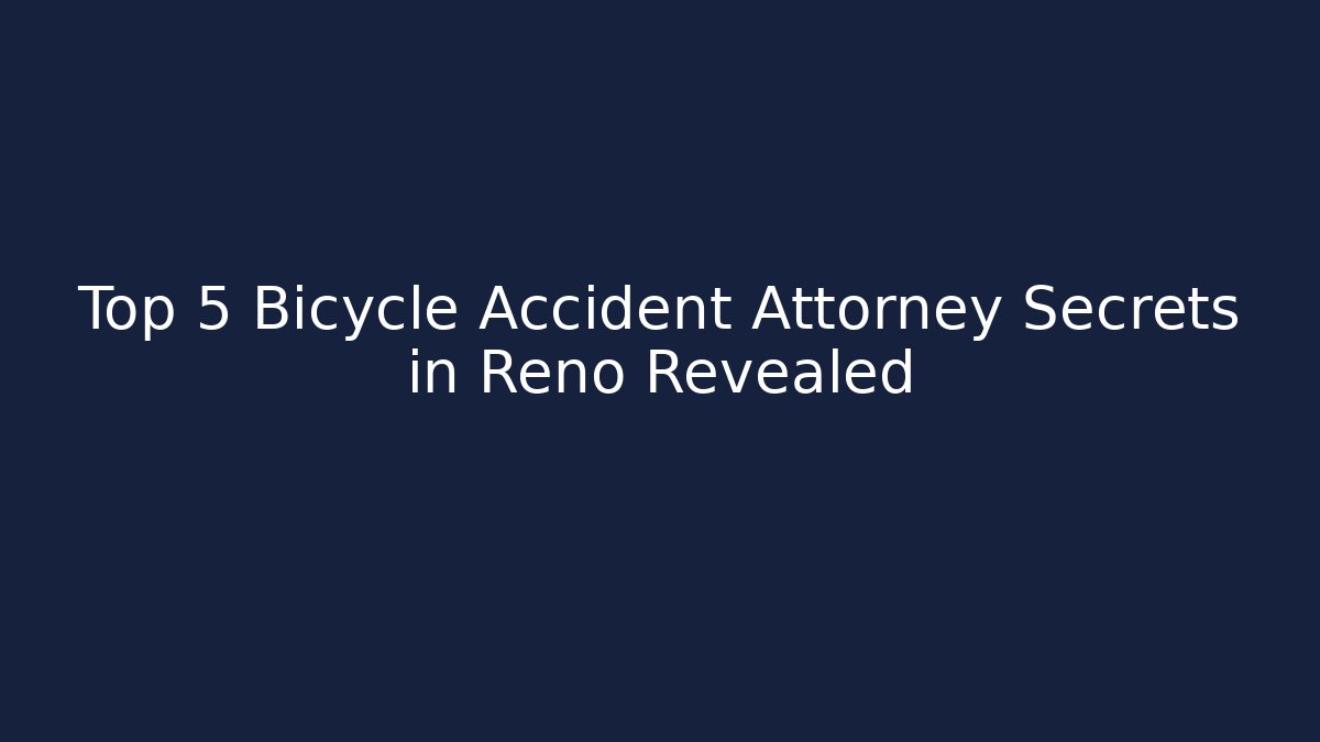 Top 5 Bicycle Accident Attorney Secrets in Reno Revealed