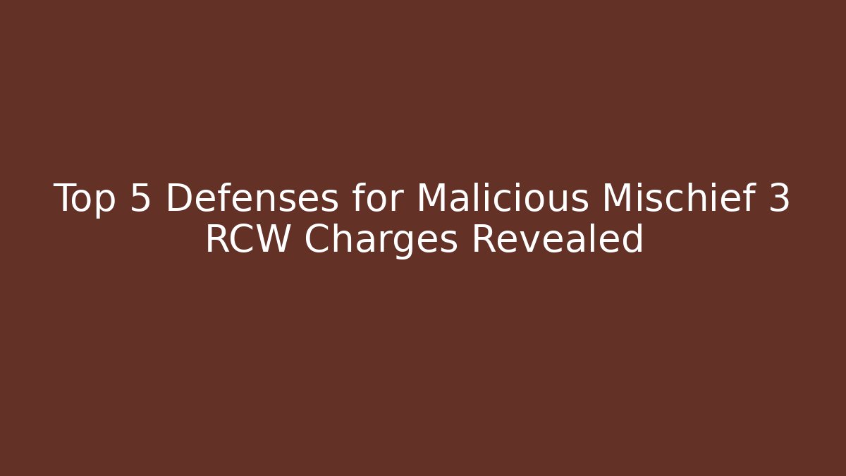 Top 5 Defenses for Malicious Mischief 3 RCW Charges Revealed - WealthxGroup