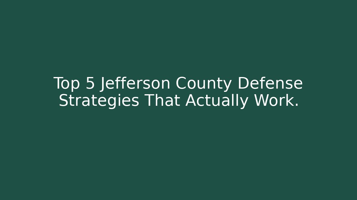 Top 5 Jefferson County Defense Strategies That Actually Work. - WealthxGroup