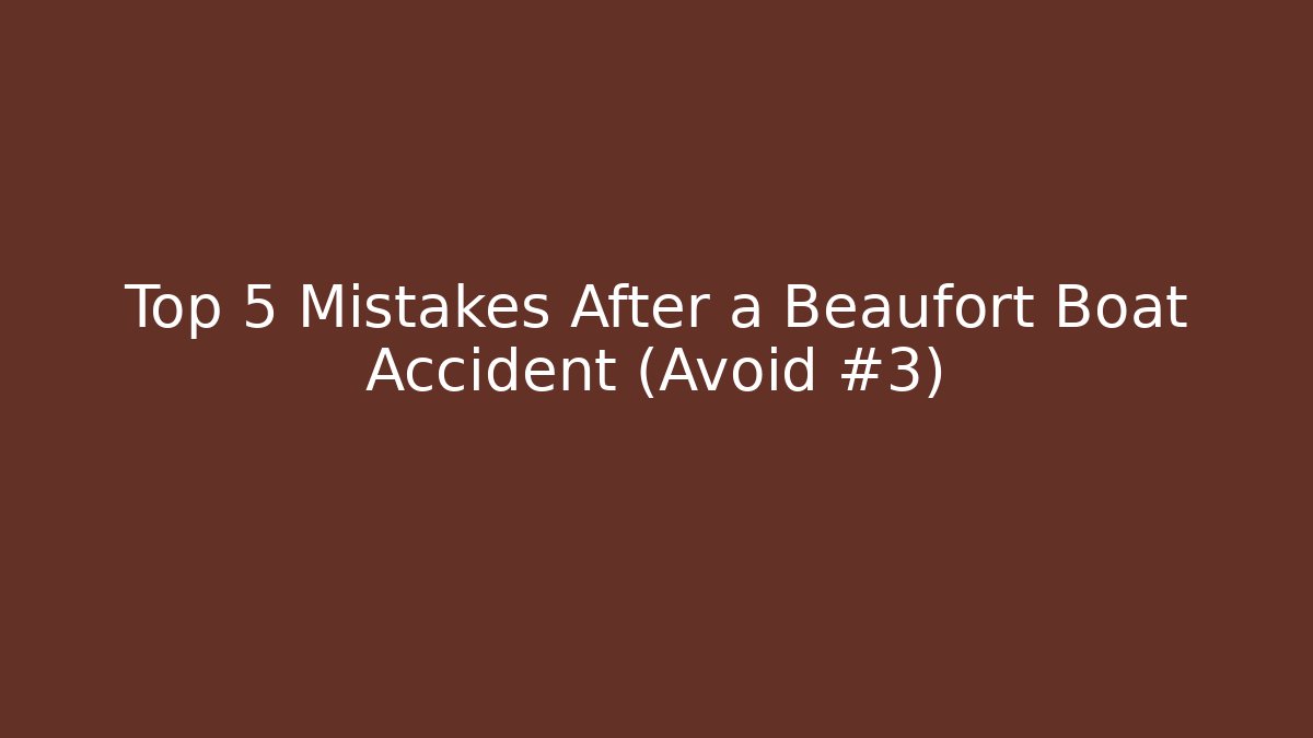 Top 5 Mistakes After a Beaufort Boat Accident (Avoid #3) - WealthxGroup