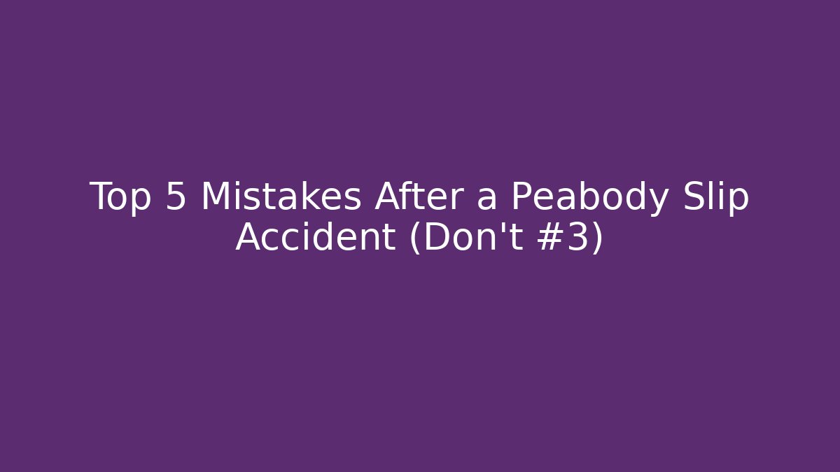 Top 5 Mistakes After a Peabody Slip Accident (Don’t #3) - WealthxGroup