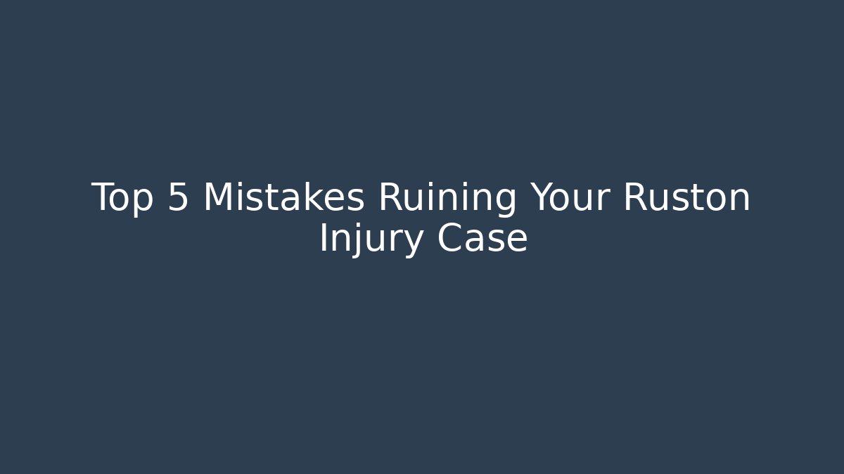Top 5 Mistakes Ruining Your Ruston Injury Case - WealthxGroup