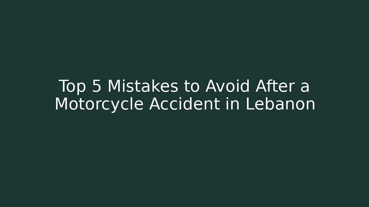 Top 5 Mistakes to Avoid After a Motorcycle Accident in Lebanon