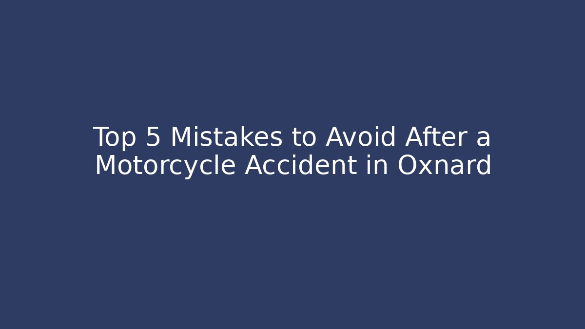 Top 5 Mistakes to Avoid After a Motorcycle Accident in Oxnard - WealthxGroup