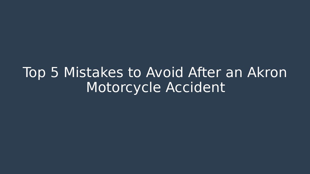 Top 5 Mistakes to Avoid After an Akron Motorcycle Accident - WealthxGroup