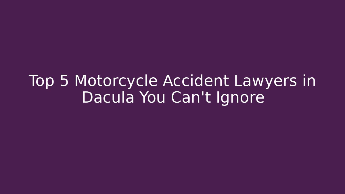 Top 5 Motorcycle Accident Lawyers in Dacula You Can't Ignore