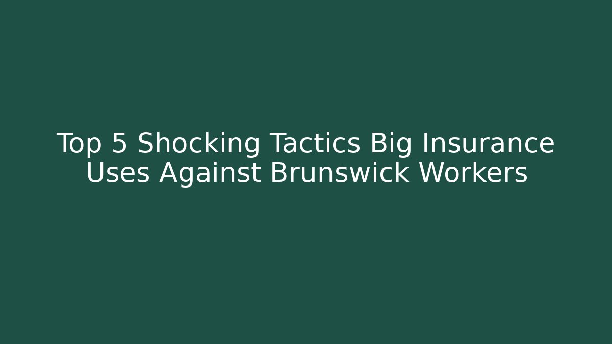 Top 5 Shocking Tactics Big Insurance Uses Against Brunswick Workers - WealthxGroup