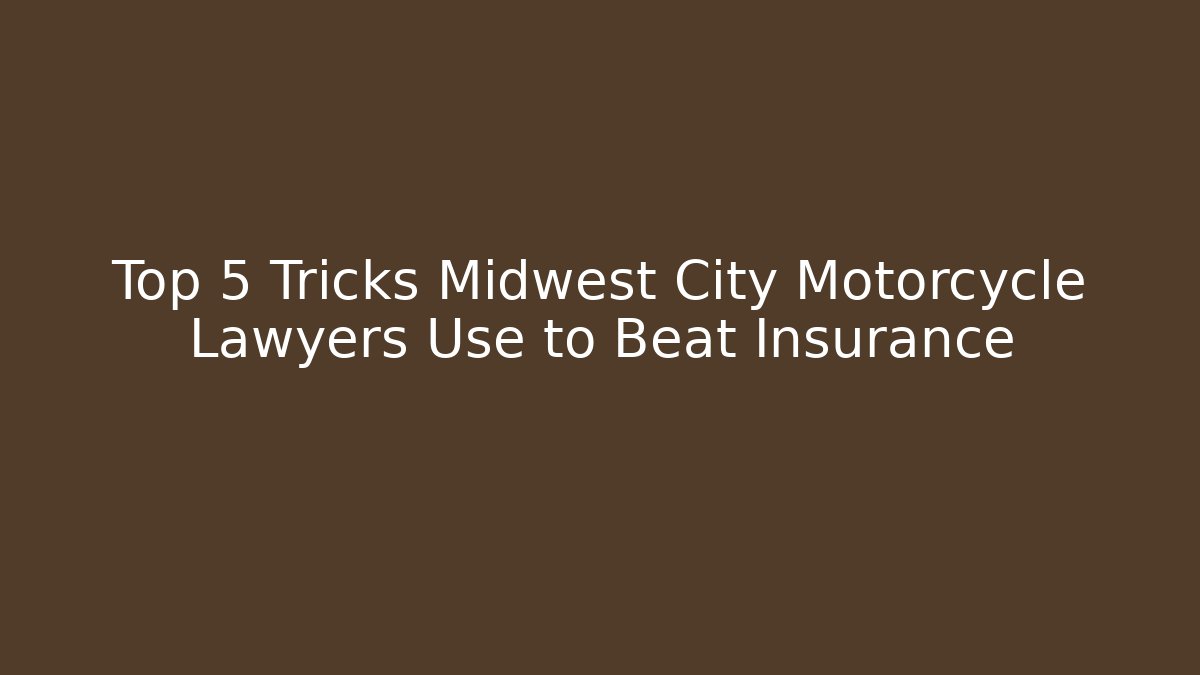 Top 5 Tricks Midwest City Motorcycle Lawyers Use to Beat Insurance