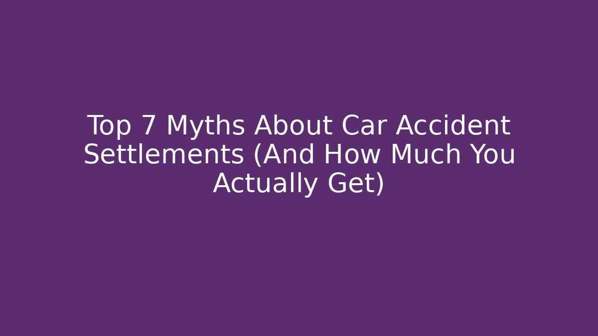 Top 7 Myths About Car Accident Settlements (And How Much You Actually Get)
