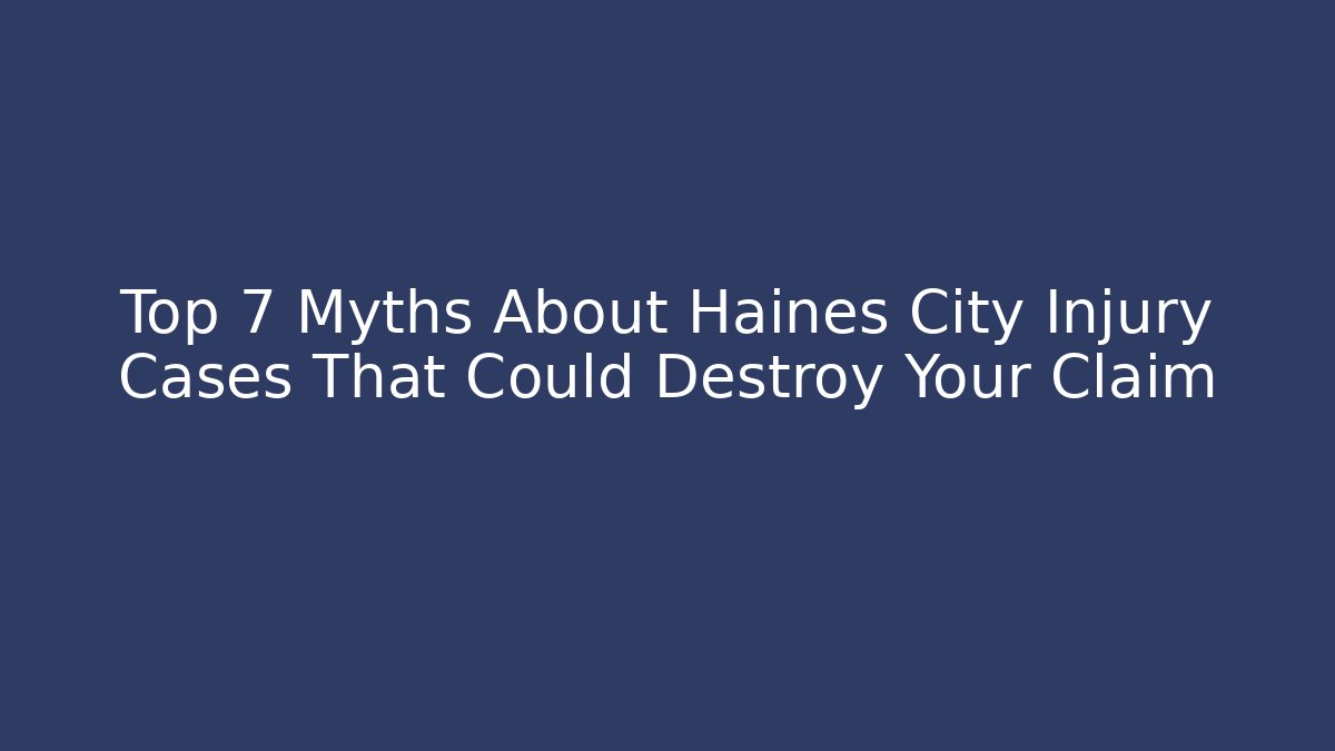 Top 7 Myths About Haines City Injury Cases That Could Destroy Your Claim