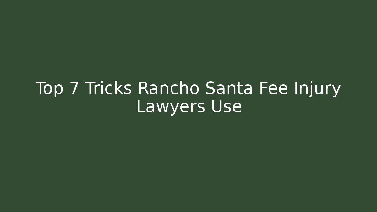 Top 7 Tricks Rancho Santa Fee Injury Lawyers Use