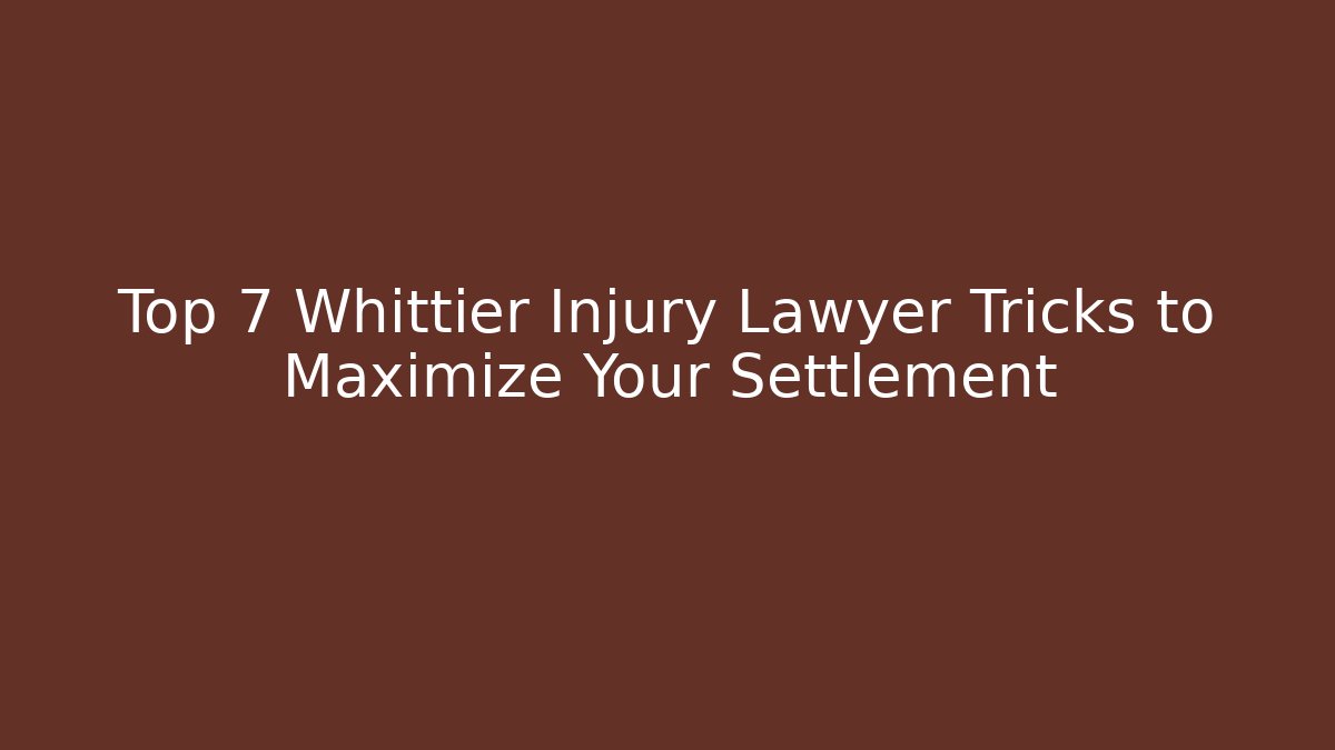 Top 7 Whittier Injury Lawyer Tricks to Maximize Your Settlement - WealthxGroup