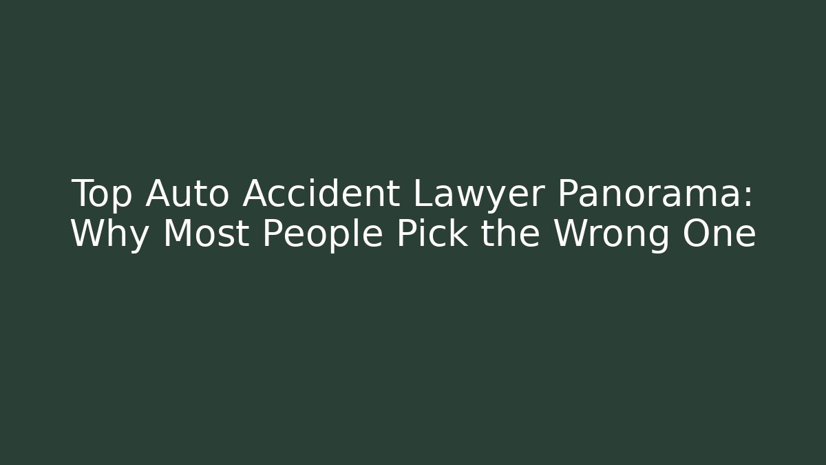 Top Auto Accident Lawyer Panorama: Why Most People Pick the Wrong One