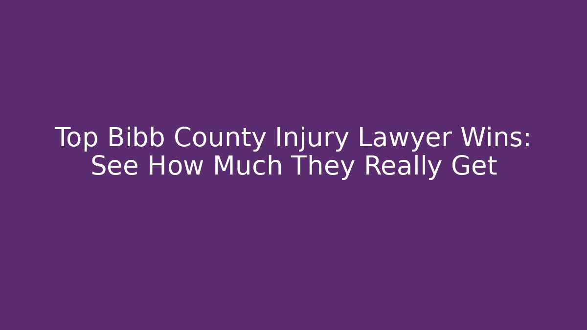 Top Bibb County Injury Lawyer Wins: See How Much They Really Get - WealthxGroup