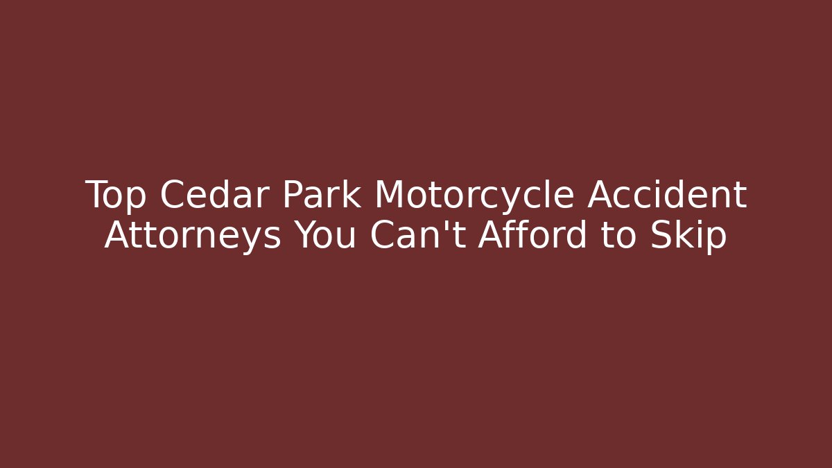 Top Cedar Park Motorcycle Accident Attorneys You Can’t Afford to Skip - WealthxGroup