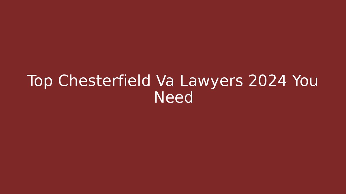 Top Chesterfield Va Lawyers 2024 You Need