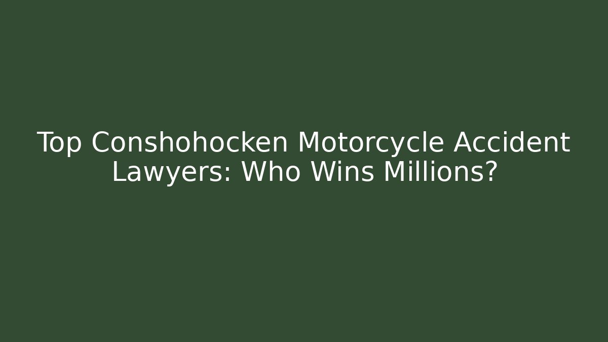Top Conshohocken Motorcycle Accident Lawyers: Who Wins Millions?