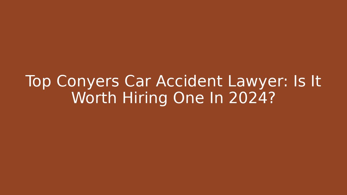 Top Conyers Car Accident Lawyer: Is It Worth Hiring One In 2024?