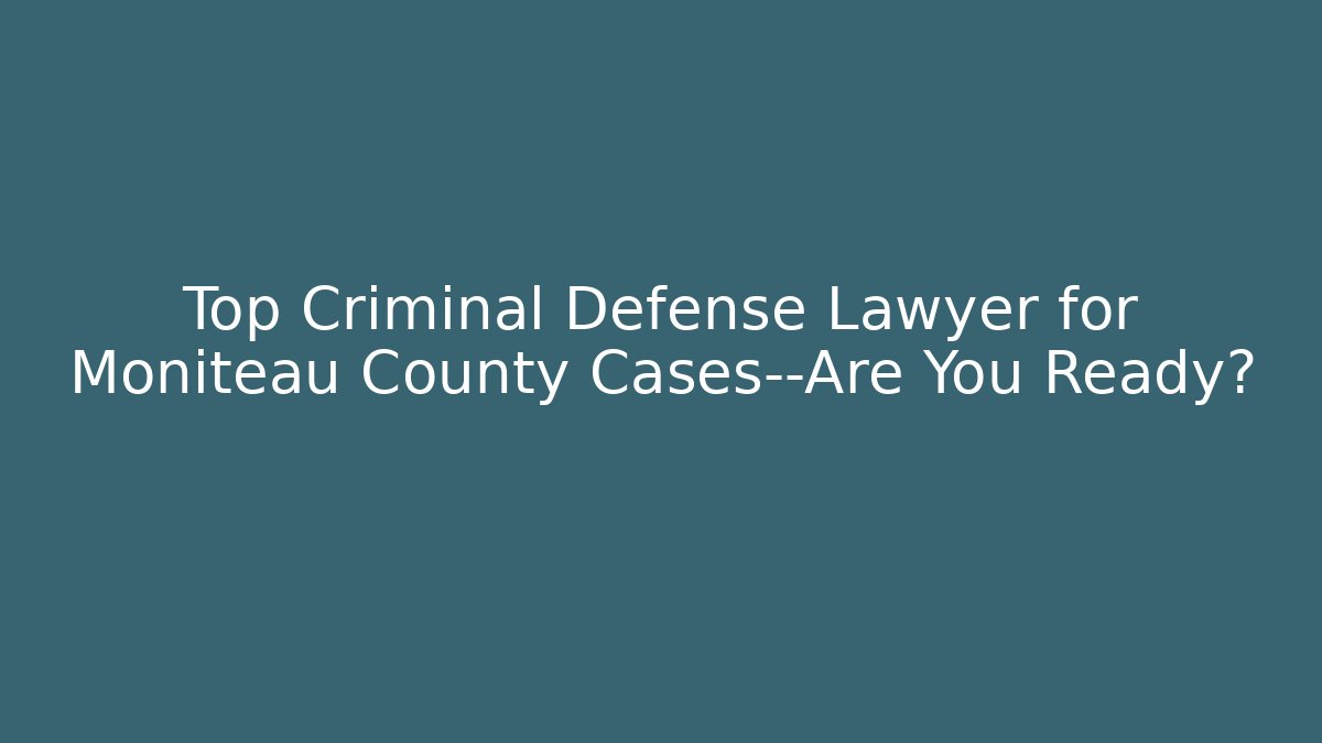 Top Criminal Defense Lawyer for Moniteau County Cases—Are You Ready? - WealthxGroup