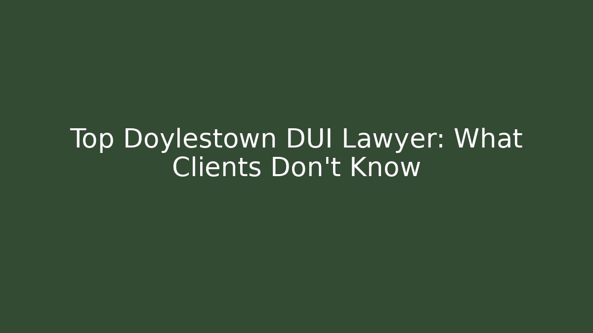 Top Doylestown DUI Lawyer: What Clients Don’t Know - WealthxGroup