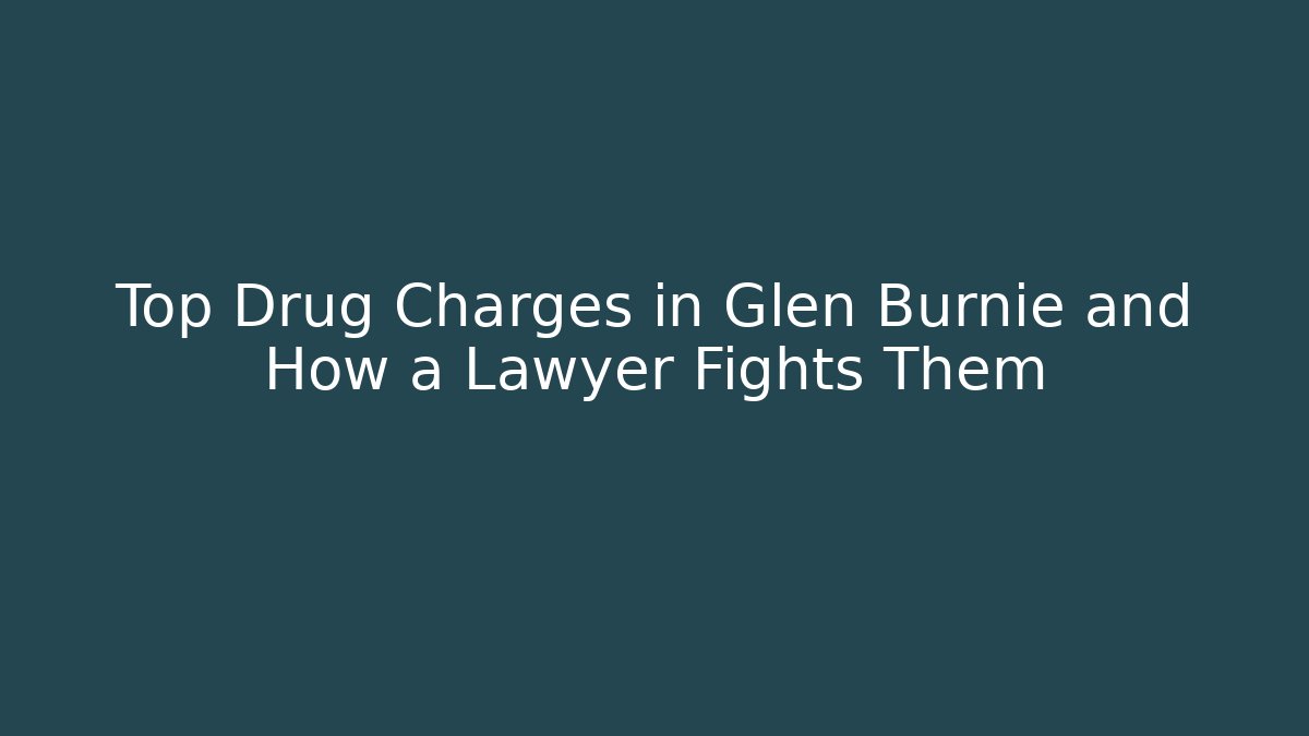 Top Drug Charges in Glen Burnie and How a Lawyer Fights Them