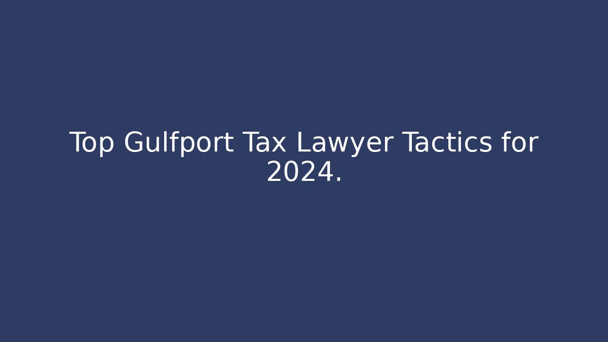 Top Gulfport Tax Lawyer Tactics for 2024.
