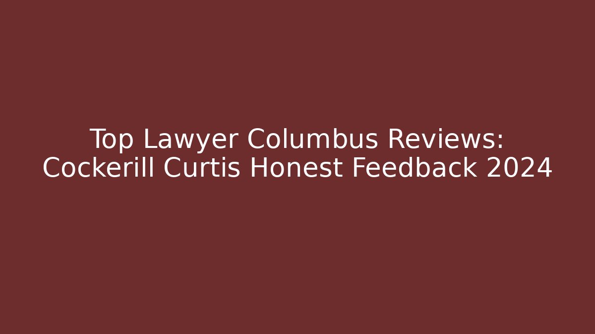 Top Lawyer Columbus Reviews: Cockerill Curtis Honest Feedback 2024