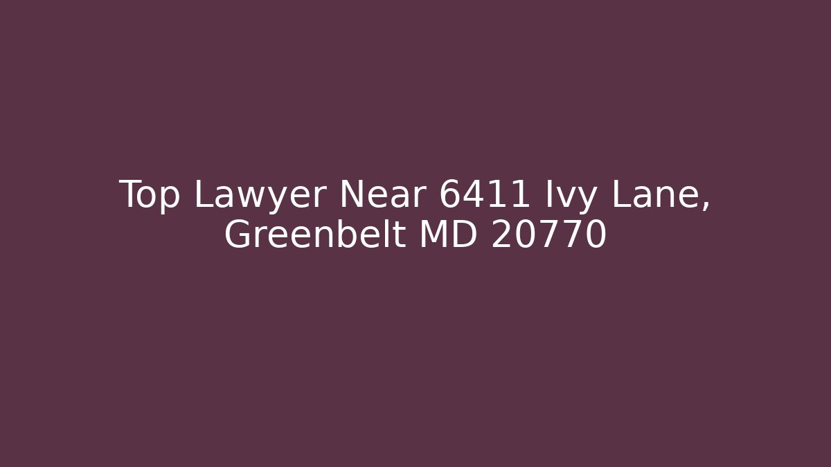 Top Lawyer Near 6411 Ivy Lane, Greenbelt MD 20770