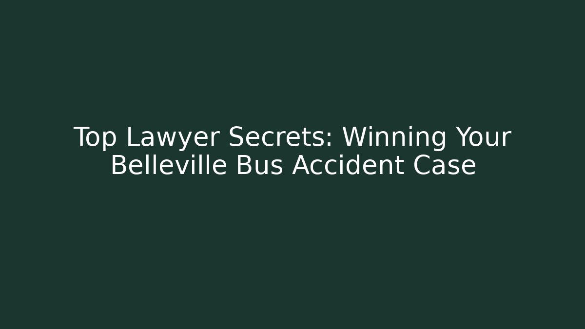 Top Lawyer Secrets: Winning Your Belleville Bus Accident Case