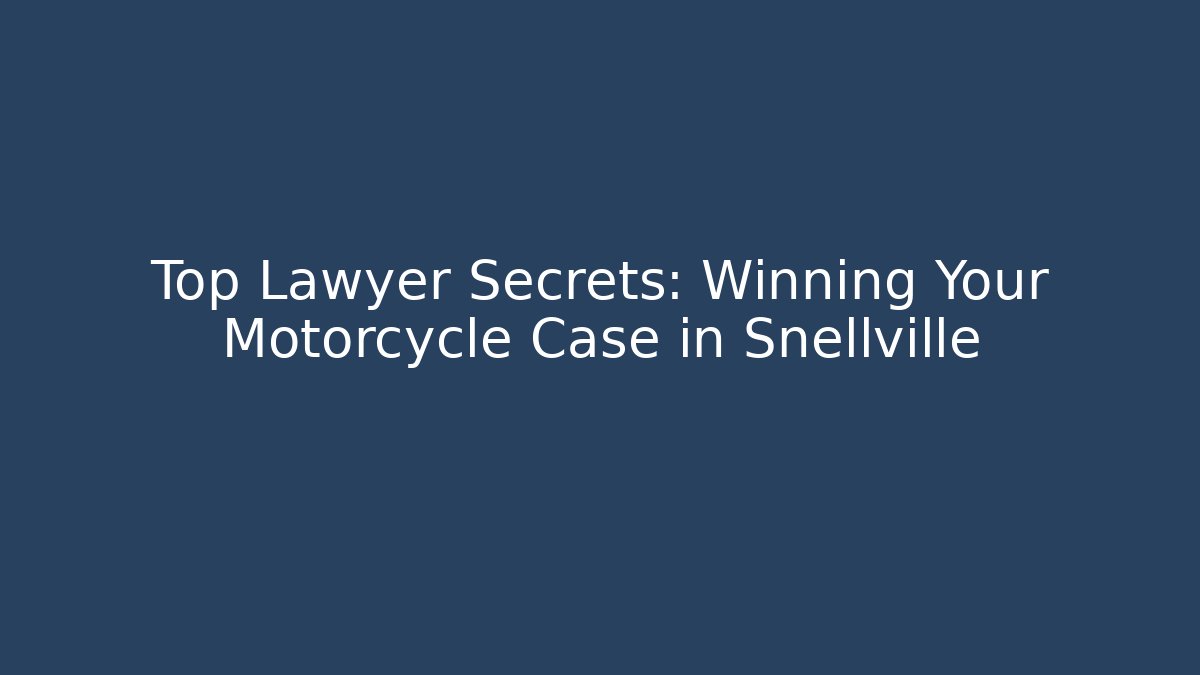 Top Lawyer Secrets: Winning Your Motorcycle Case in Snellville - WealthxGroup