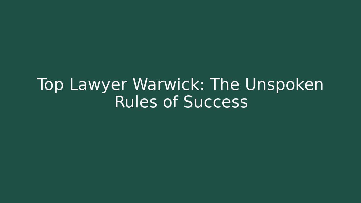Top Lawyer Warwick: The Unspoken Rules of Success