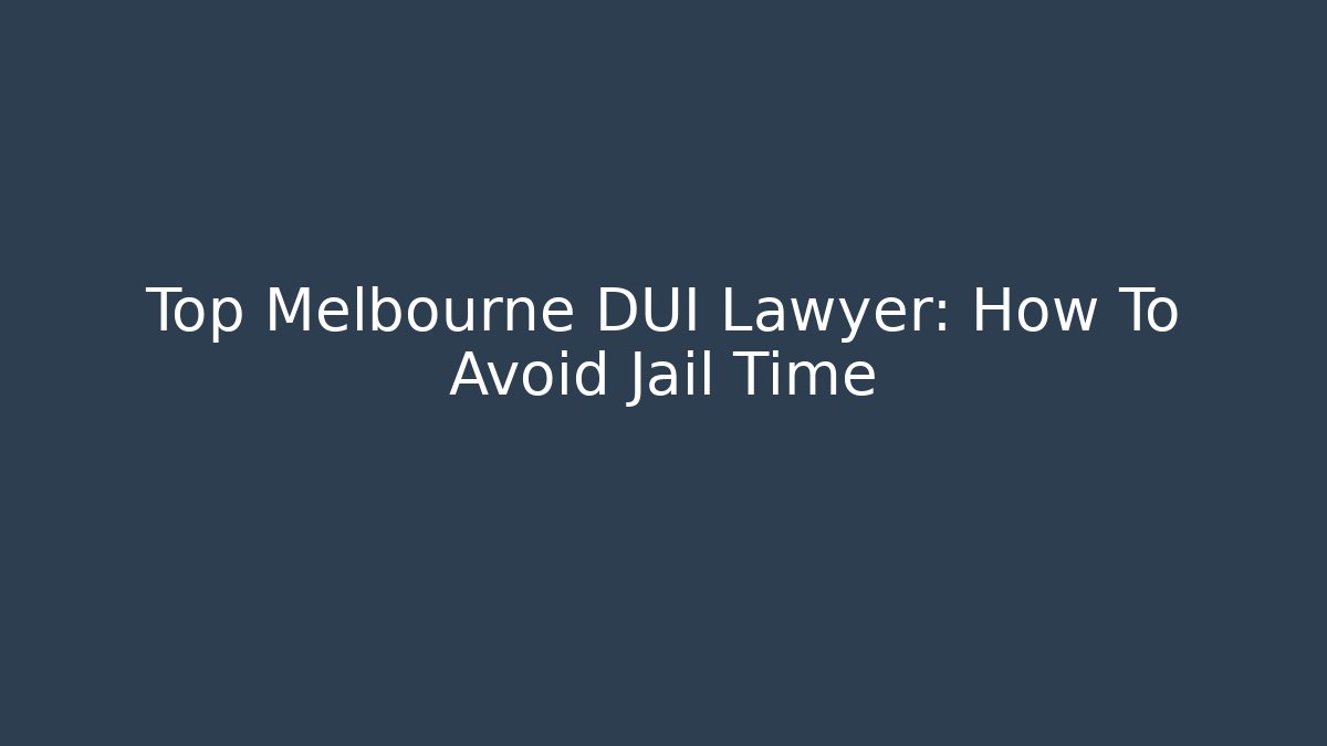 Top Melbourne DUI Lawyer: How To Avoid Jail Time - WealthxGroup