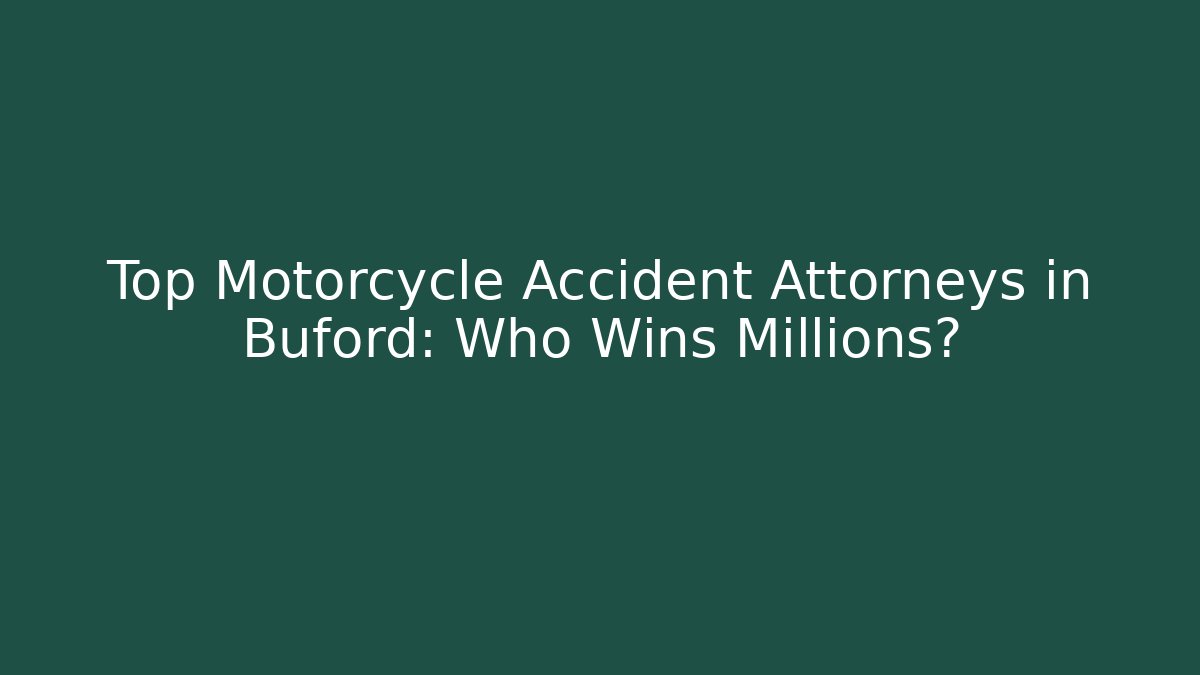 Top Motorcycle Accident Attorneys in Buford: Who Wins Millions?