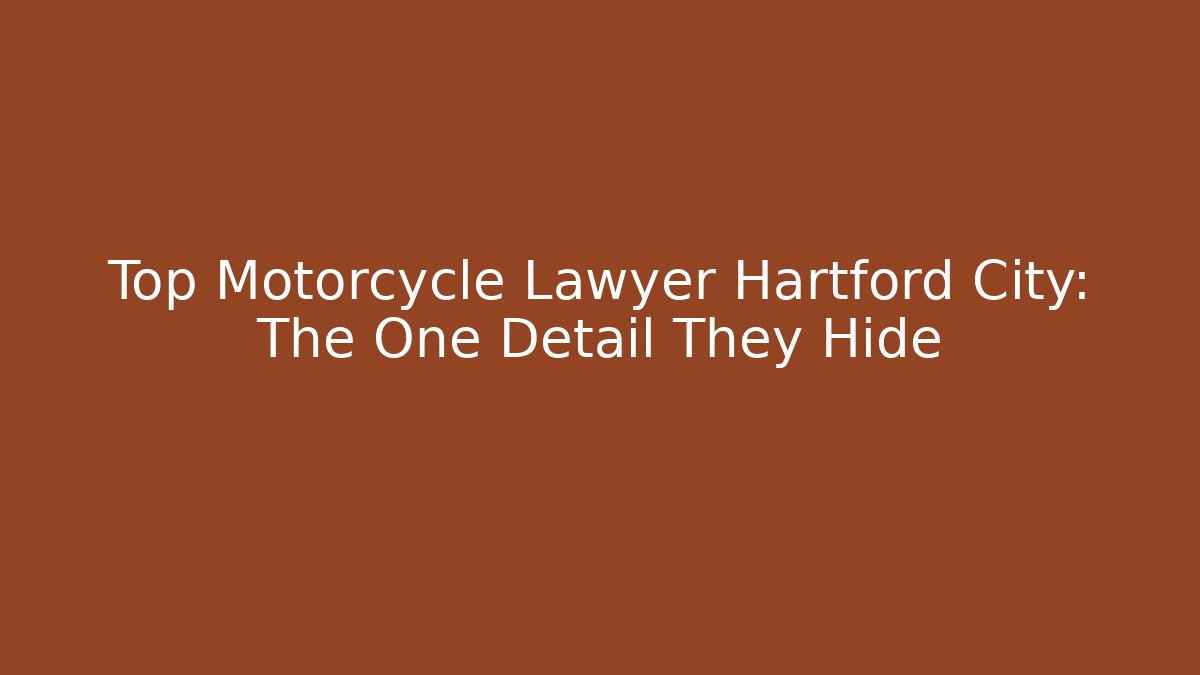 Top Motorcycle Lawyer Hartford City: The One Detail They Hide
