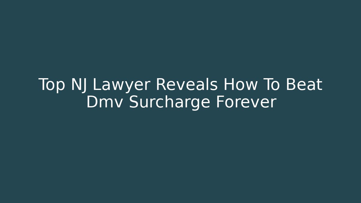 Top NJ Lawyer Reveals How To Beat Dmv Surcharge Forever