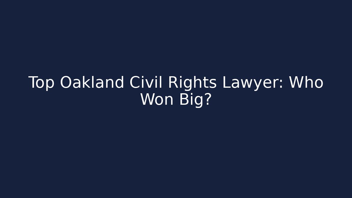 Top Oakland Civil Rights Lawyer: Who Won Big?