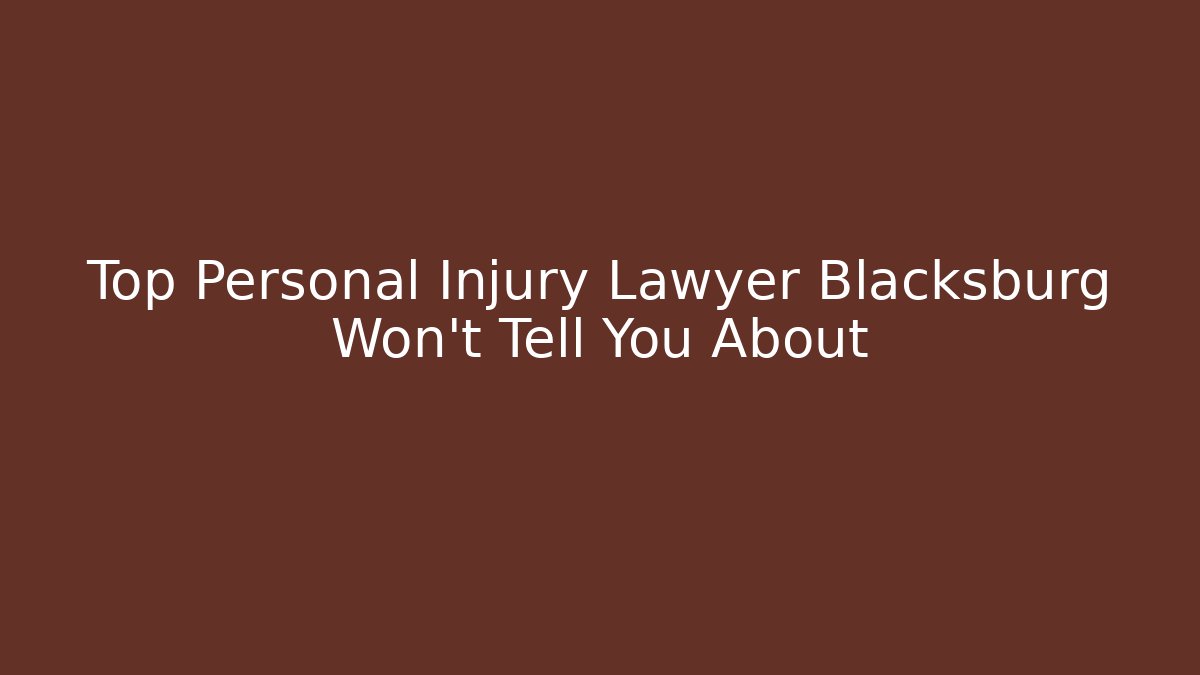 Top Personal Injury Lawyer Blacksburg Won't Tell You About
