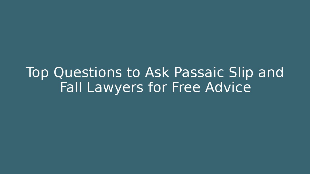 Top Questions to Ask Passaic Slip and Fall Lawyers for Free Advice
