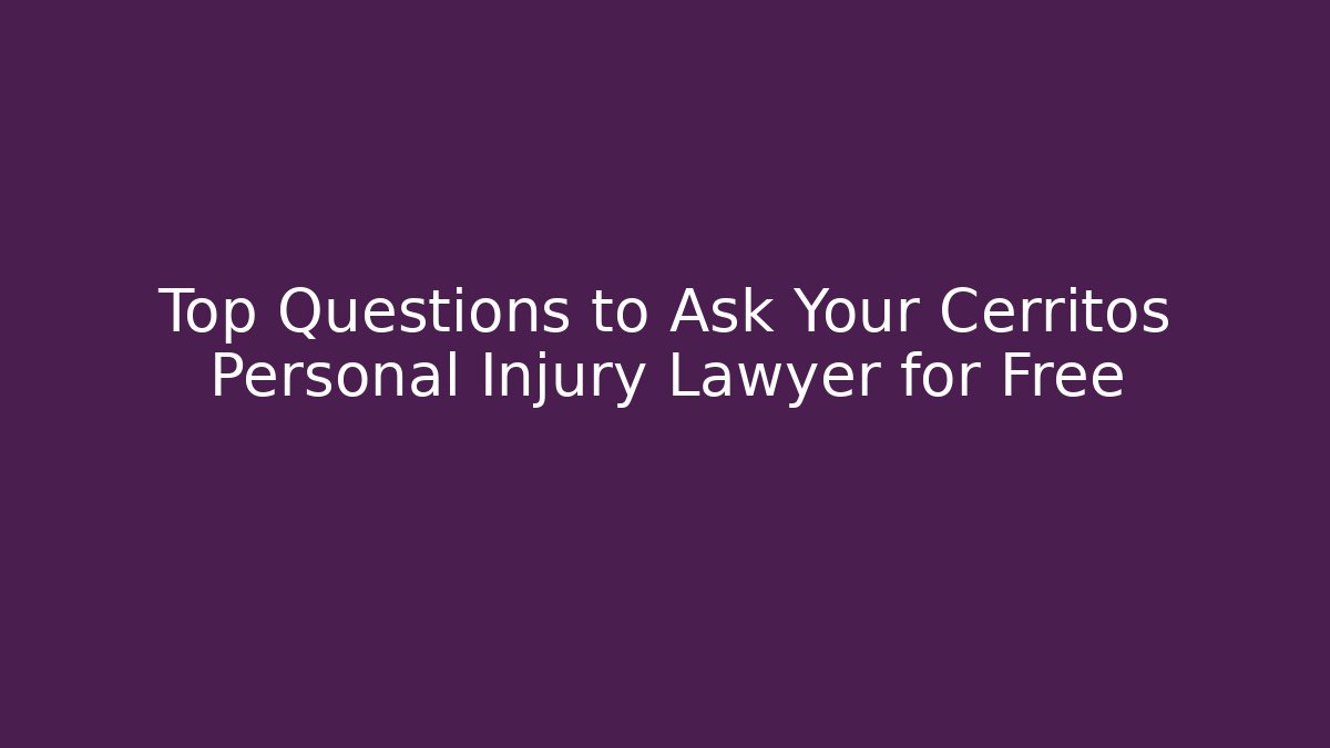 Top Questions to Ask Your Cerritos Personal Injury Lawyer for Free