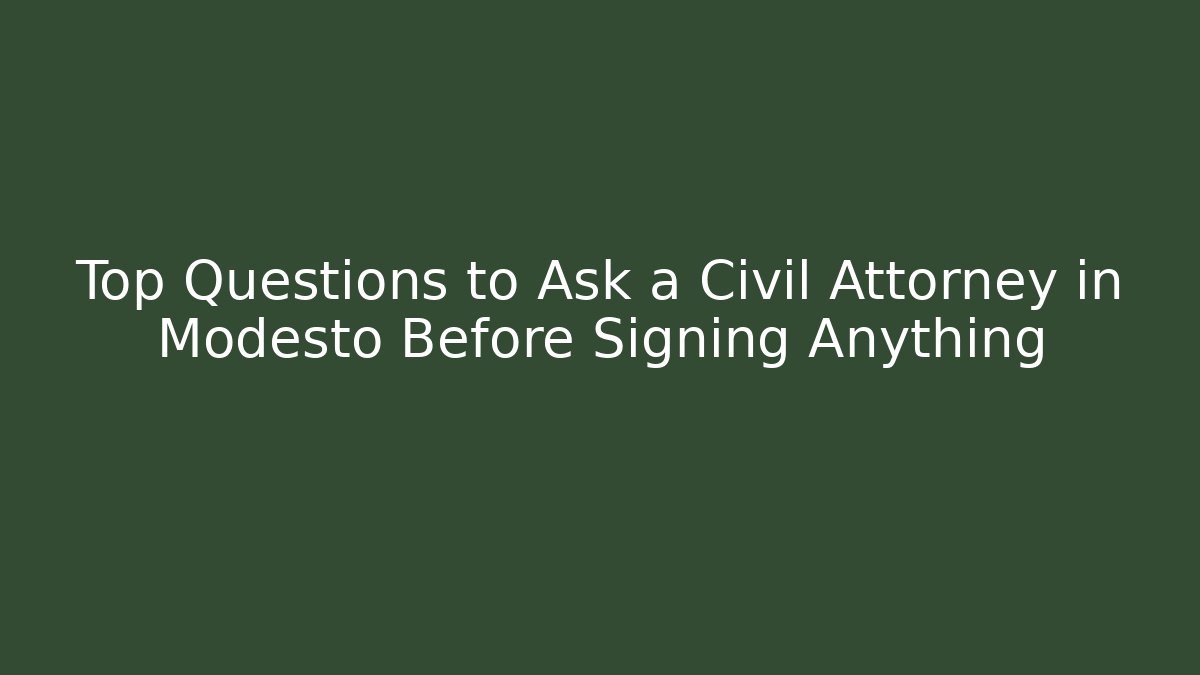 Top Questions to Ask a Civil Attorney in Modesto Before Signing Anything